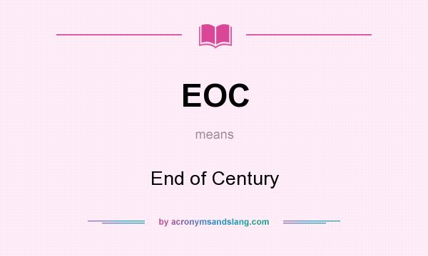 What does EOC mean? It stands for End of Century
