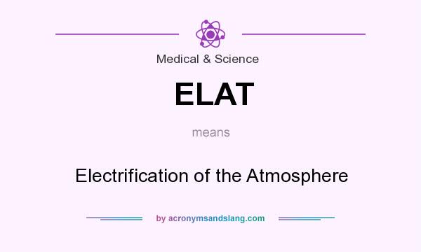 What does ELAT mean? It stands for Electrification of the Atmosphere