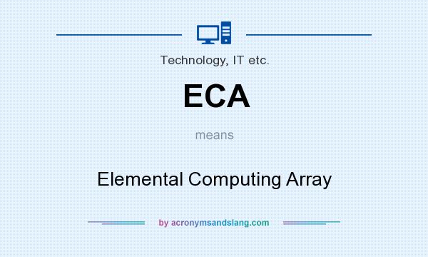 What does ECA mean? It stands for Elemental Computing Array