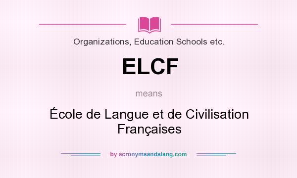 What does ELCF mean? It stands for École de Langue et de Civilisation Françaises