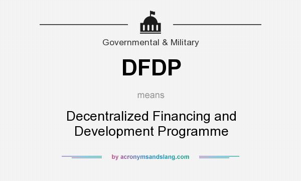 What does DFDP mean? It stands for Decentralized Financing and Development Programme