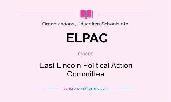 What does ELPAC mean? It stands for East Lincoln Political Action Committee