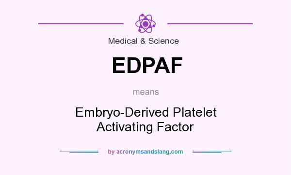 What does EDPAF mean? It stands for Embryo-Derived Platelet Activating Factor