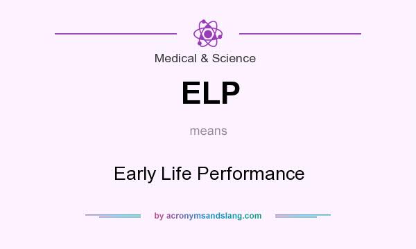 What does ELP mean? It stands for Early Life Performance