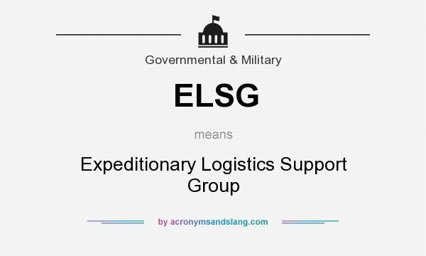 What does ELSG mean? It stands for Expeditionary Logistics Support Group