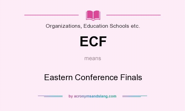 What does ECF mean? It stands for Eastern Conference Finals