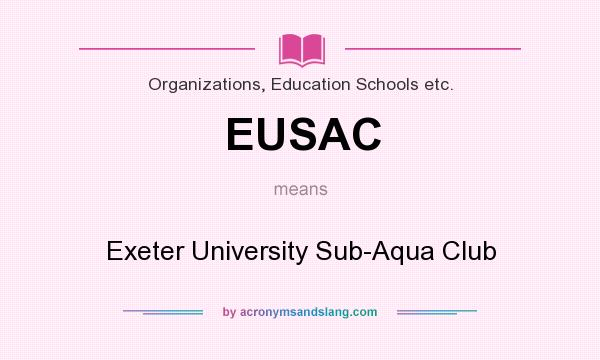 What does EUSAC mean? It stands for Exeter University Sub-Aqua Club