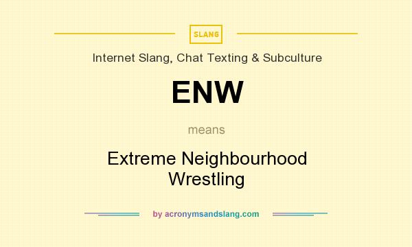 What does ENW mean? It stands for Extreme Neighbourhood Wrestling