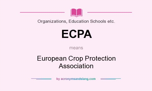 What does ECPA mean? It stands for European Crop Protection Association