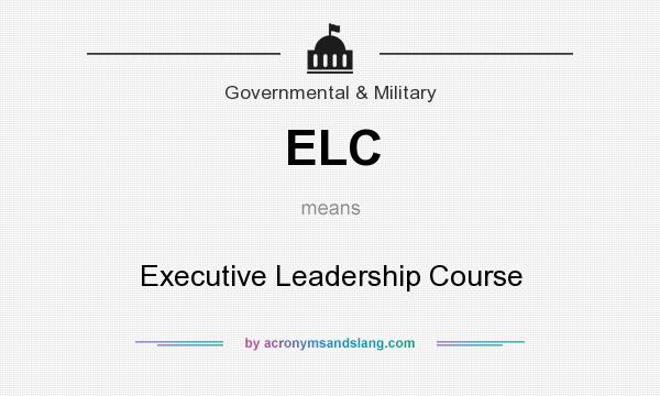 What does ELC mean? It stands for Executive Leadership Course
