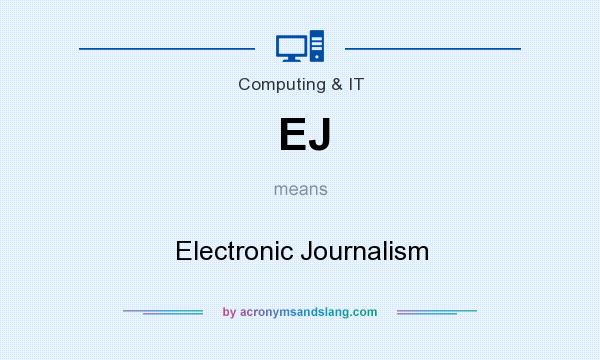 What does EJ mean? It stands for Electronic Journalism
