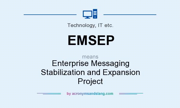 What does EMSEP mean? It stands for Enterprise Messaging Stabilization and Expansion Project