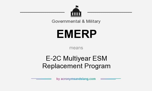 What does EMERP mean? It stands for E-2C Multiyear ESM Replacement Program