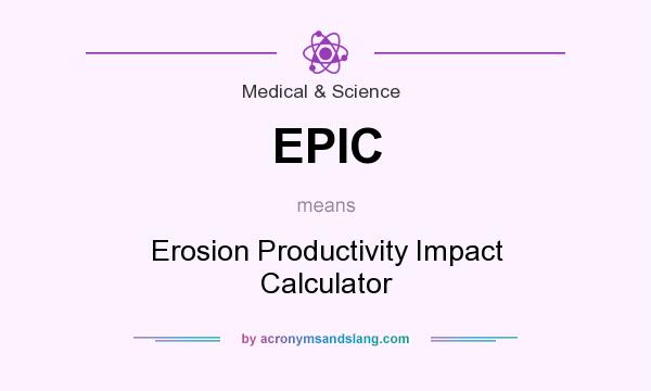What does EPIC mean? It stands for Erosion Productivity Impact Calculator