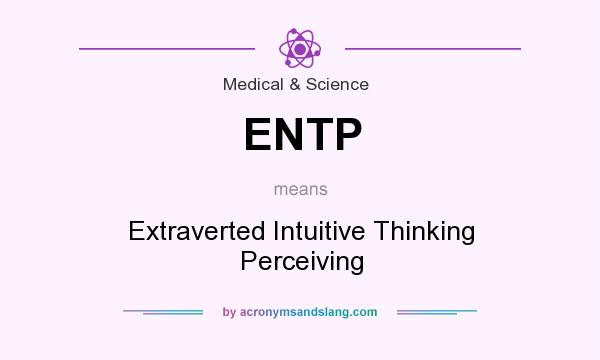 What does ENTP mean? It stands for Extraverted Intuitive Thinking Perceiving
