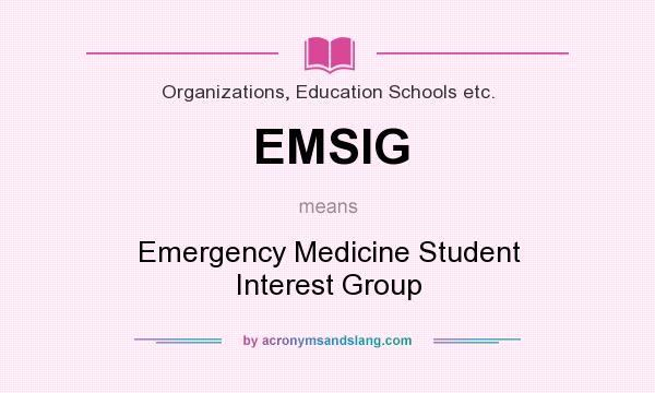 What does EMSIG mean? It stands for Emergency Medicine Student Interest Group