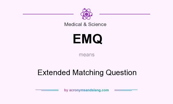 What does EMQ mean? It stands for Extended Matching Question