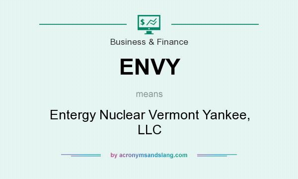 What does ENVY mean? It stands for Entergy Nuclear Vermont Yankee, LLC
