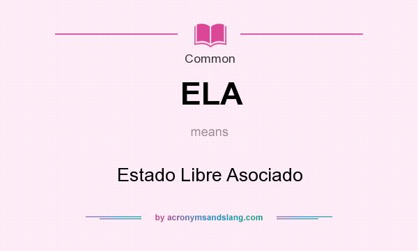 What does ELA mean? It stands for Estado Libre Asociado