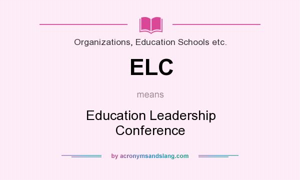 What does ELC mean? It stands for Education Leadership Conference