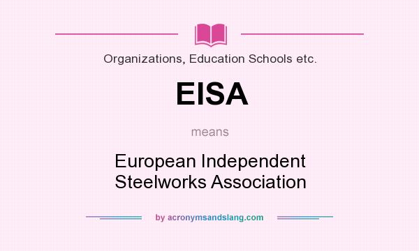 What does EISA mean? It stands for European Independent Steelworks Association