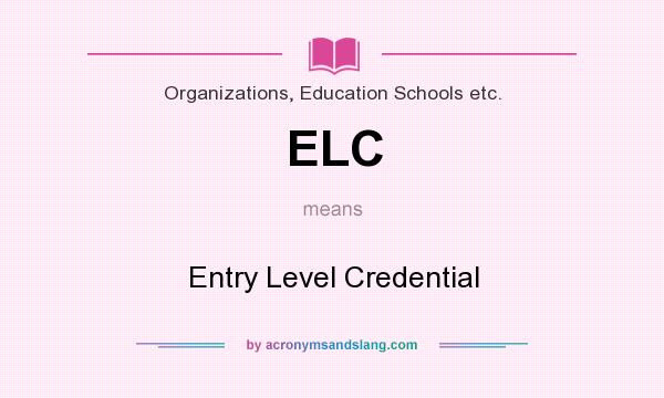 What does ELC mean? It stands for Entry Level Credential