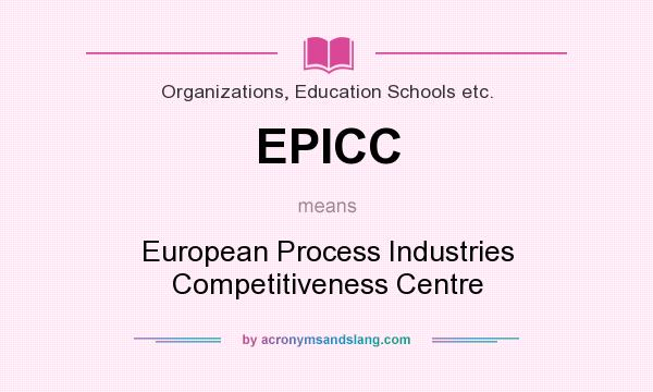 What does EPICC mean? It stands for European Process Industries Competitiveness Centre