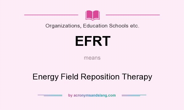 What does EFRT mean? It stands for Energy Field Reposition Therapy