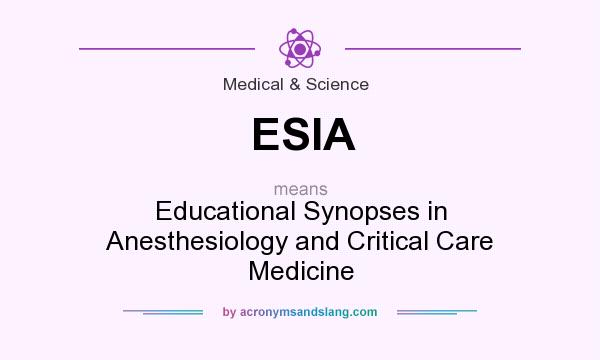 What does ESIA mean? It stands for Educational Synopses in Anesthesiology and Critical Care Medicine