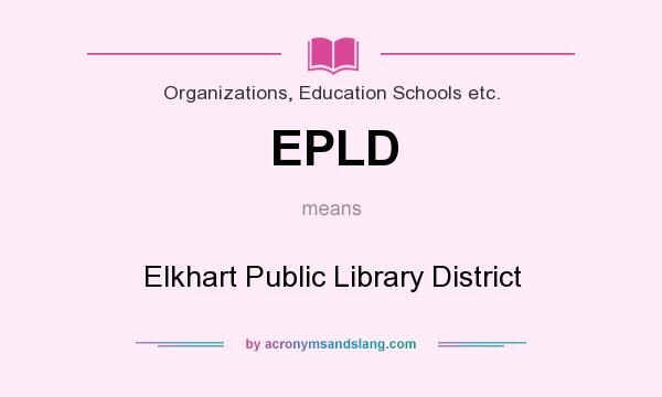 What does EPLD mean? It stands for Elkhart Public Library District