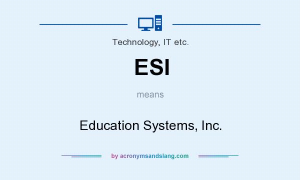 What does ESI mean? It stands for Education Systems, Inc.