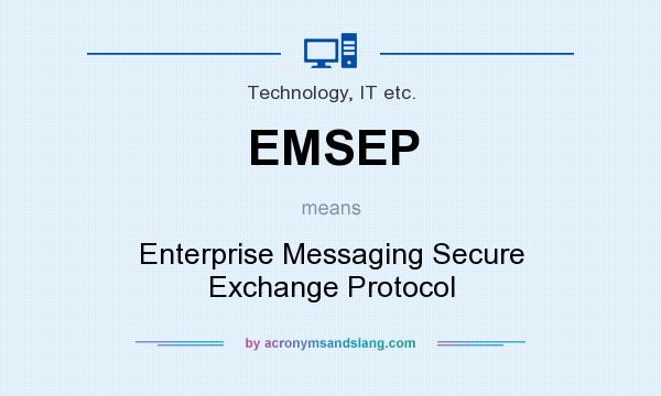 What does EMSEP mean? It stands for Enterprise Messaging Secure Exchange Protocol