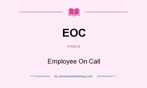 What does EOC mean? It stands for Employee On Call