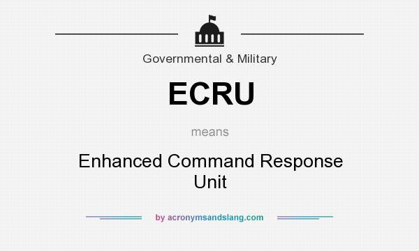 What does ECRU mean? It stands for Enhanced Command Response Unit