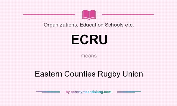 What does ECRU mean? It stands for Eastern Counties Rugby Union