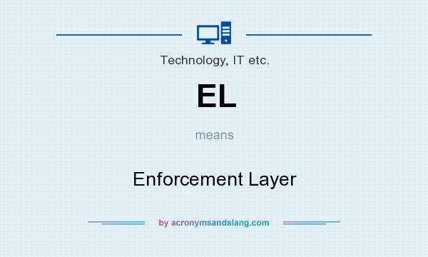 What does EL mean? It stands for Enforcement Layer
