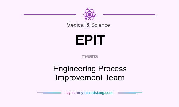 What does EPIT mean? It stands for Engineering Process Improvement Team