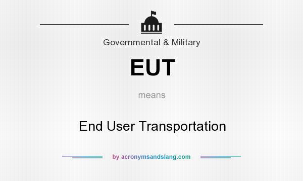 What does EUT mean? It stands for End User Transportation