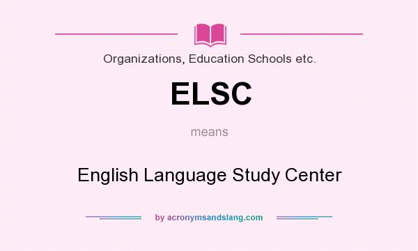 What does ELSC mean? It stands for English Language Study Center
