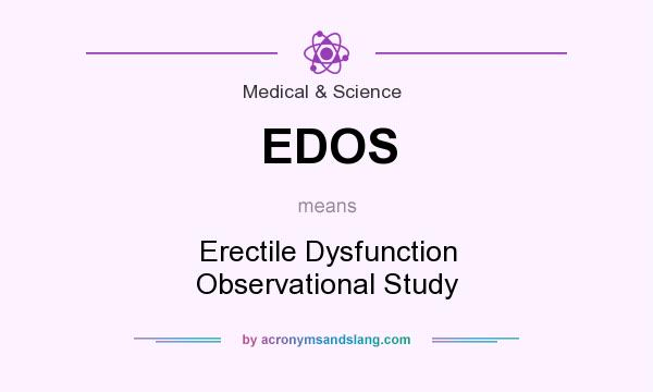 What does EDOS mean? It stands for Erectile Dysfunction Observational Study