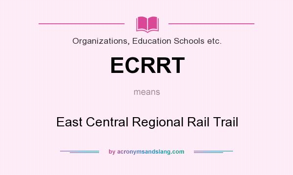 What does ECRRT mean? It stands for East Central Regional Rail Trail