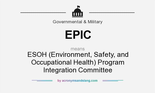 What does EPIC mean? It stands for ESOH (Environment, Safety, and Occupational Health) Program Integration Committee