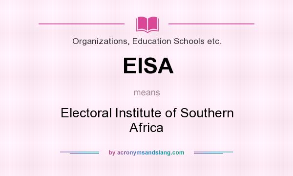 What does EISA mean? It stands for Electoral Institute of Southern Africa