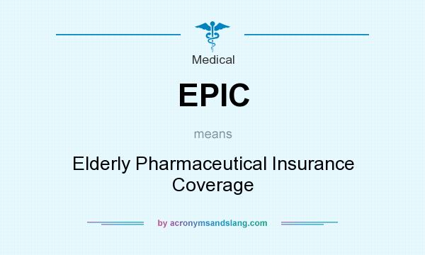 What does EPIC mean? It stands for Elderly Pharmaceutical Insurance Coverage