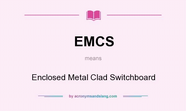 What does EMCS mean? It stands for Enclosed Metal Clad Switchboard