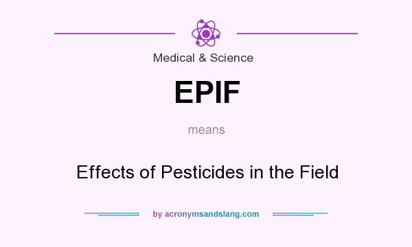 What does EPIF mean? It stands for Effects of Pesticides in the Field