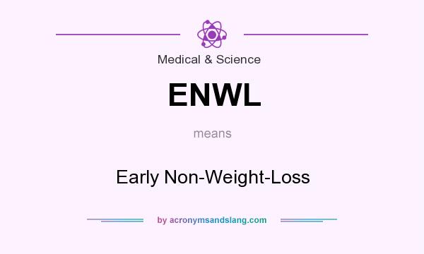 What does ENWL mean? It stands for Early Non-Weight-Loss