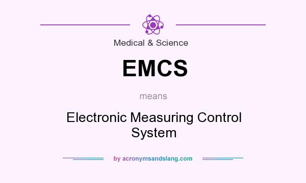 What does EMCS mean? It stands for Electronic Measuring Control System