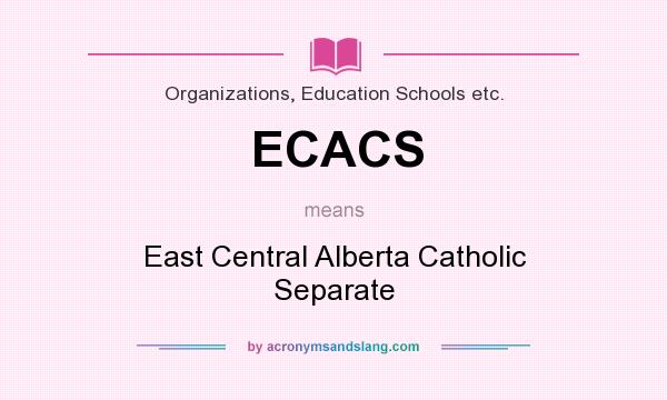 What does ECACS mean? It stands for East Central Alberta Catholic Separate