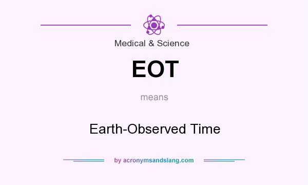 What does EOT mean? It stands for Earth-Observed Time